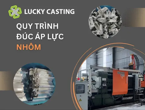 Đúc áp lực nhôm là gì? Quy trình đúc áp lực nhôm hiện đại - LUCKY CASTING